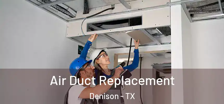  Air Duct Replacement Denison - TX