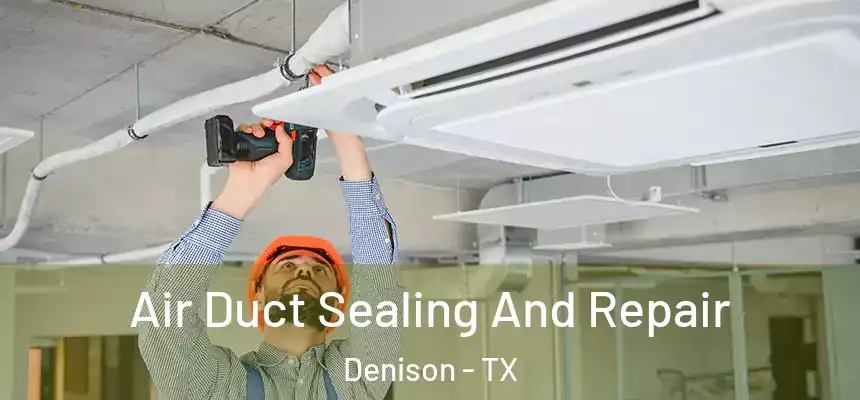 Air Duct Sealing And Repair Denison - TX