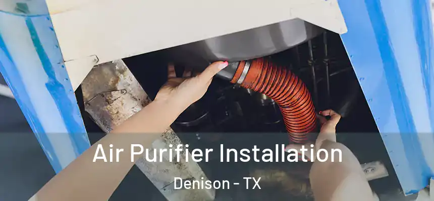  Air Purifier Installation Denison - TX