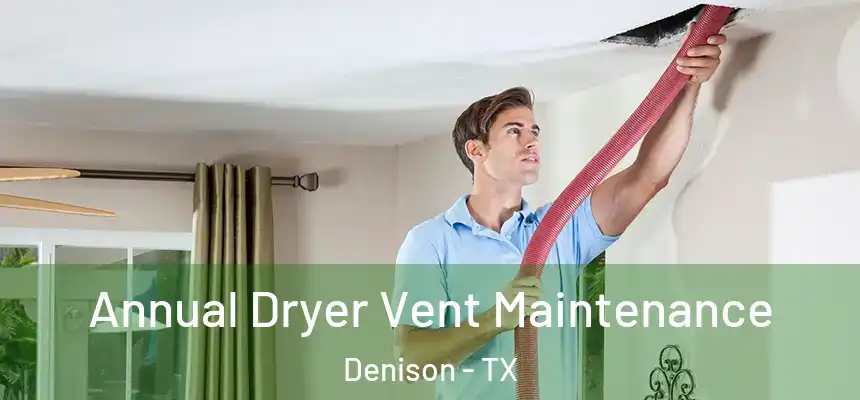 Annual Dryer Vent Maintenance Denison - TX