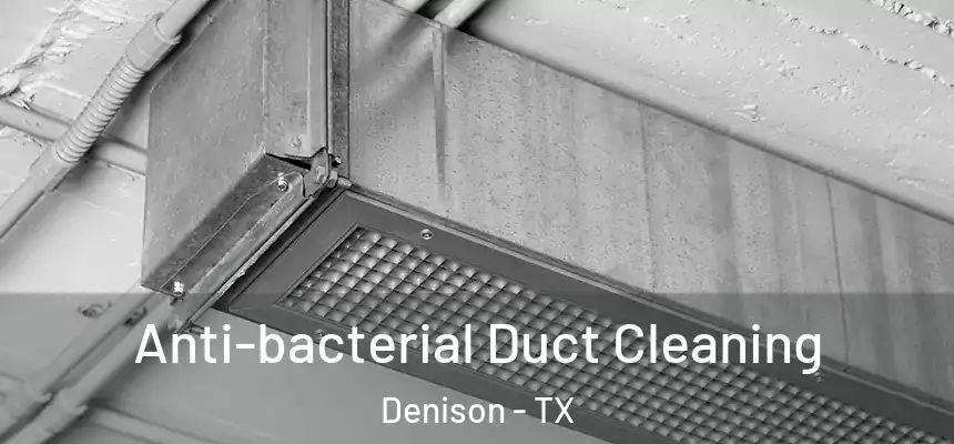 Anti-bacterial Duct Cleaning Denison - TX