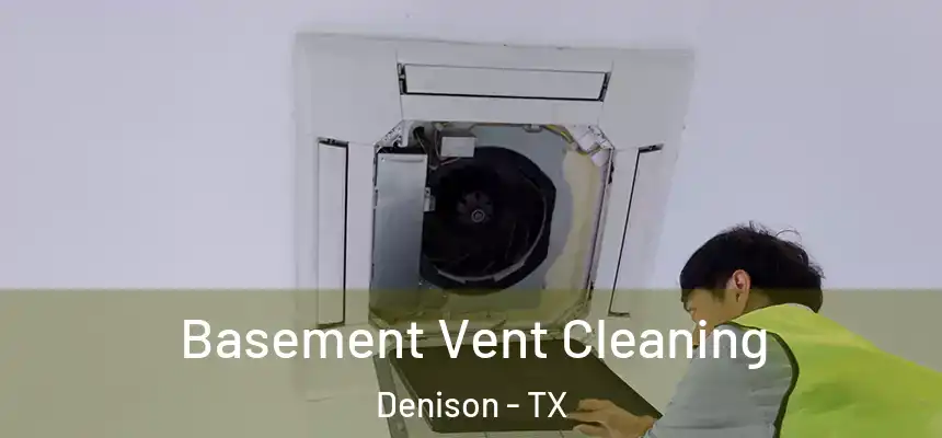Basement Vent Cleaning Denison - TX