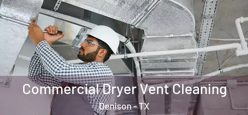  Commercial Dryer Vent Cleaning Denison - TX