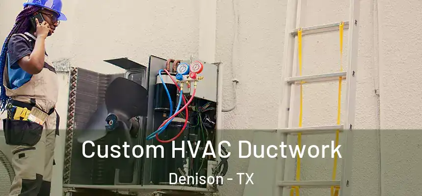  Custom HVAC Ductwork Denison - TX