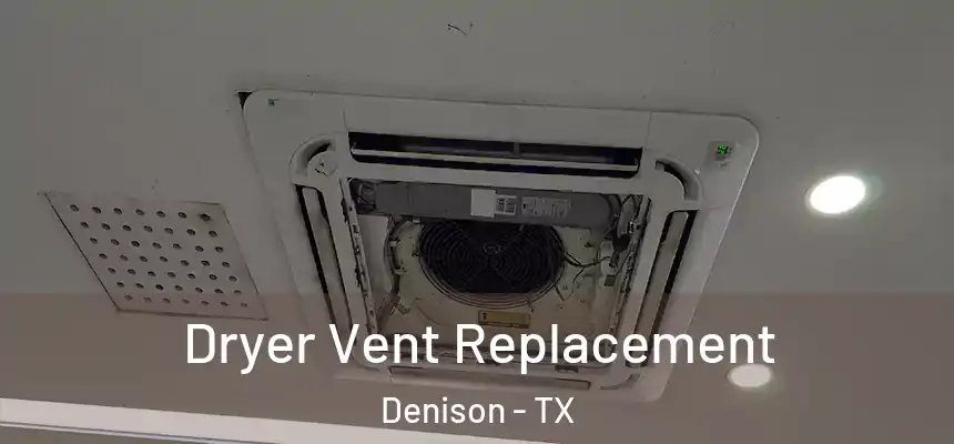 Dryer Vent Replacement Denison - TX