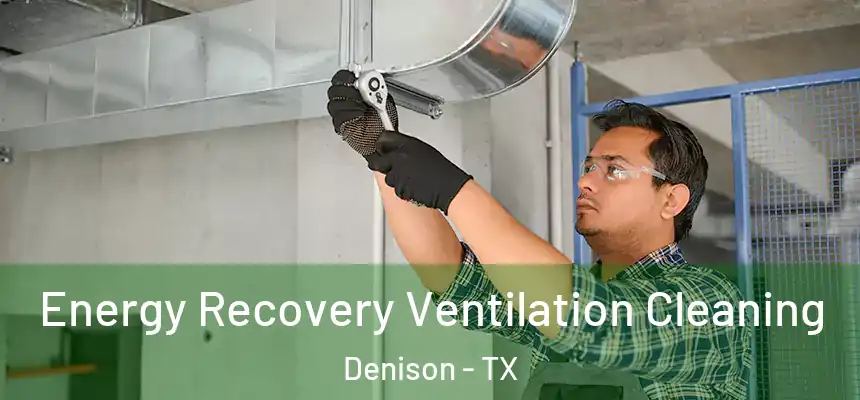 Energy Recovery Ventilation Cleaning Denison - TX