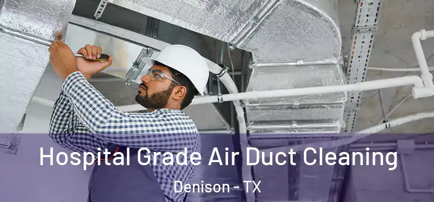  Hospital Grade Air Duct Cleaning Denison - TX