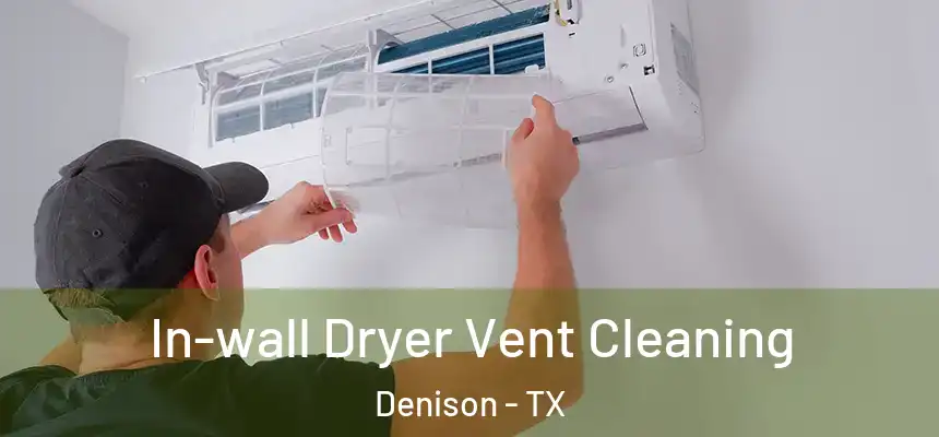 In-wall Dryer Vent Cleaning Denison - TX