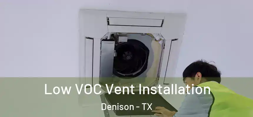  Low VOC Vent Installation Denison - TX