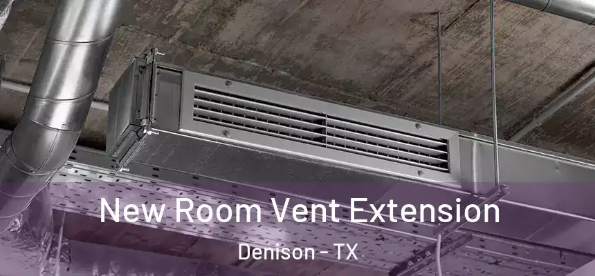  New Room Vent Extension Denison - TX