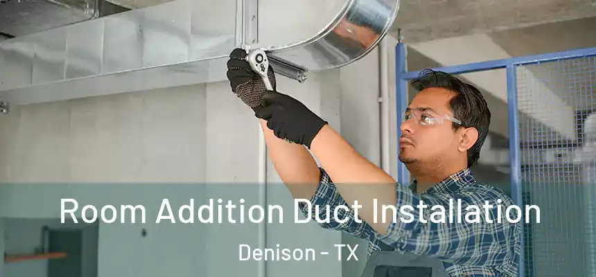  Room Addition Duct Installation Denison - TX