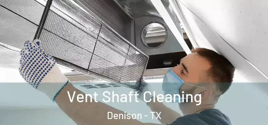  Vent Shaft Cleaning Denison - TX